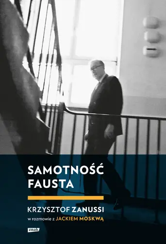 Okładka: Samotność Fausta. Krzysztof Zanussi w rozmowie z Jackiem Moskwą