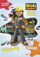 Okładka: Bob Budowniczy. Pokoloruj mój świat. Całkowita przemiana warsztatu