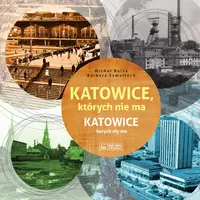 Okładka: Katowice, których nie ma