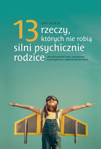 Okładka: 13 rzeczy, których nie robią silnie psychicznie rodzice.