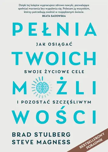 Okładka: Pełnia twoich możliwości. Jak osiągać swoje życiowe cele i pozostać szczęśliwym