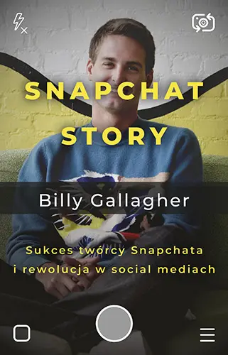 Okładka: Snapchat Story. Sukces twórcy Snapchata i rewolucja w social mediach