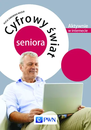Okładka: Cyfrowy świat seniora. Aktywnie w Internecie