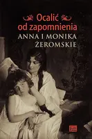 Okładka: Ocalić od zapomnienia. Anna i Monika Żeromskie