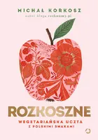 Okładka: Rozkoszne. Wegetariańska uczta z polskimi smakami