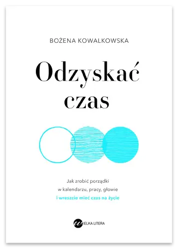 Okładka: Odzyskać czas. Jak zrobić porządki w kalendarzu, pracy, głowie i wreszcie mieć czas na życie