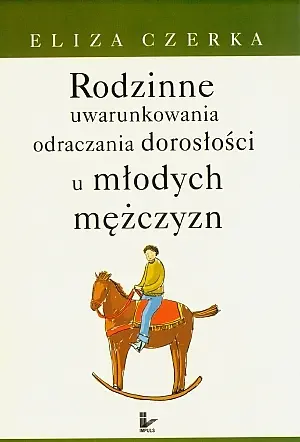 Okładka: Rodzinne uwarunkowania odraczania dorosłości u młodych mężczyzn