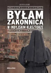 Okładka: Byłam zakonnicą w indyjskim klasztorze