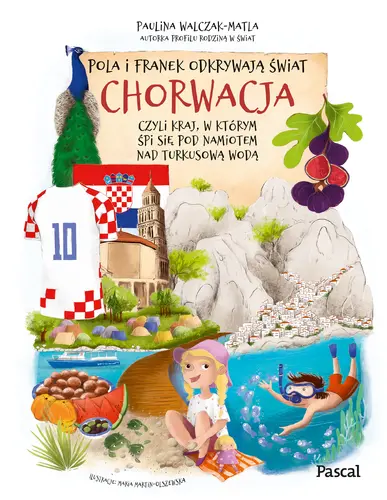 Okładka: Pola i Franek odkrywają świat. Chorwacja, czyli kraj, w którym śpi się pod namiotem nad turkusową wodą