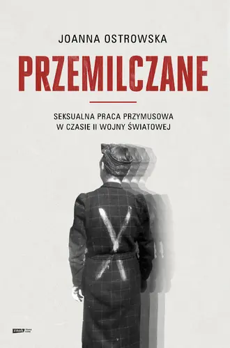Okładka: Przemilczane. Seksualna praca przymusowa w czasie II wojny światowej. Wydanie rozszerzone