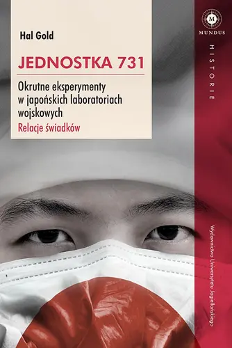 Okładka: Jednostka 731. Okrutne eksperymenty w japońskich laboratoriach wojskowych