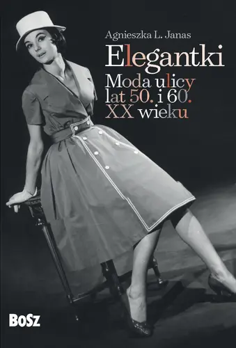 Okładka: Elegantki. Moda ulicy lat 50. i 60. XX wieku