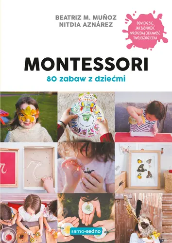 Okładka: Montessori. 80 zabaw z dziećmi. Samo Sedno
