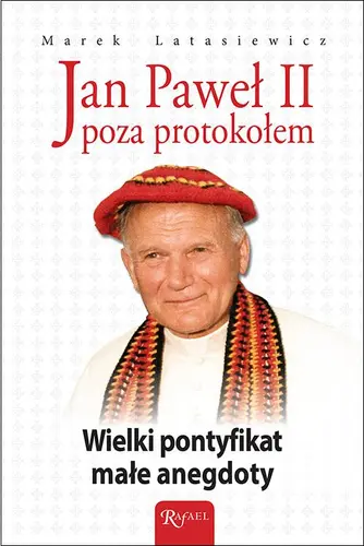 Okładka: Jan Paweł II poza protokołem. Wielki pontyfikat małe anegdoty