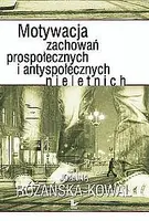 Okładka: Motywacja zachowań prospołecznych i antyspołecznych nieletnich