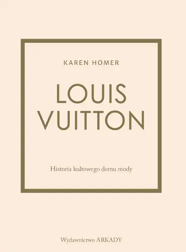 Okładka: Louis Vuitton Historia kultowego domu mody