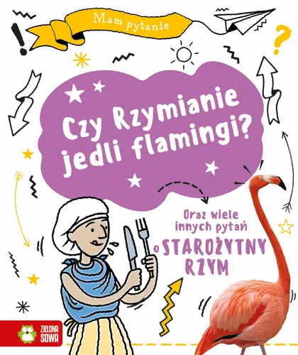 Okładka: Mam pytanie. Czy Rzymianie jedli flamingi?
