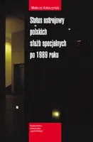 Okładka: Status ustrojowy polskich służb specjalnych po 1989 roku