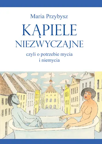 Okładka: Kąpiele niezwyczajne, czyli o potrzebie mycia i niemycia