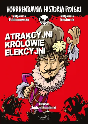 Okładka: Atrakcyjni królowie elekcyjni. Horrrendalna historia Polski