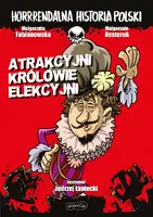 Okładka: Atrakcyjni królowie elekcyjni. Horrrendalna historia Polski