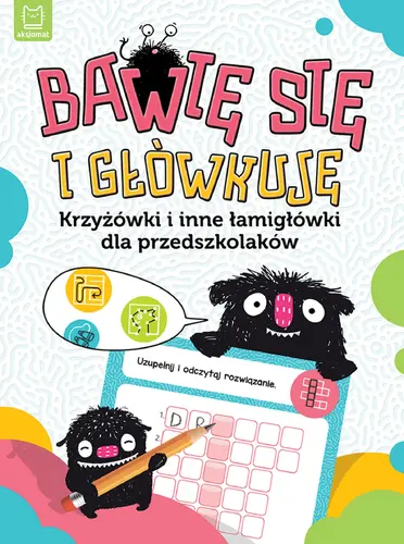 Okładka: Bawię się i główkuję. Krzyżówki i inne łamigłówki dla przedszkolaków