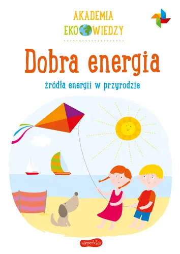 Okładka: Dobra energia. Źródła energii w przyrodzie. Akademia Eko wiedzy