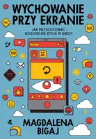 Okładka: Wychowanie przy ekranie. Jak przygotować dzieci do życia w sieci?