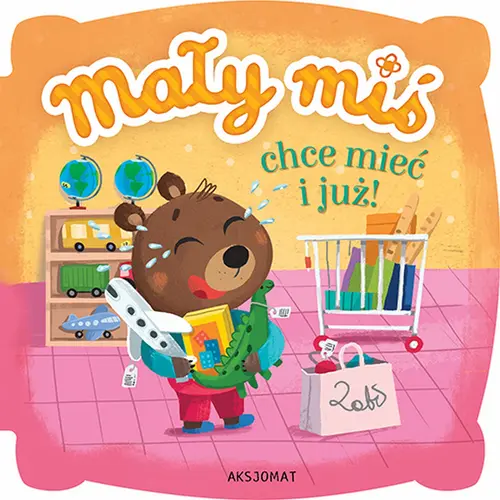 Okładka: Mały miś chce mieć i już