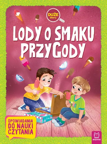 Okładka: Lody o smaku przygody. Duże litery. Opowiadania do nauki czytania