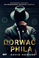 Okładka: Dorwać Phila. Prawdziwa historia pościgu za największym oszustem Ameryki