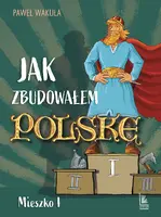 Okładka: Jak zbudowałem Polskę - Mieszko I