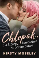 Okładka: Chłopak, dla którego kompletnie straciłam głowę