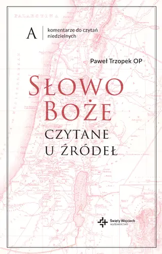 Okładka: Słowo Boże czytane u źródeł Komentarze do czytań niedzielnych. Rok A