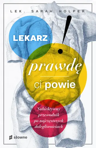 Okładka: Lekarz prawdę ci powie. Subiektywny przewodnik po najczęstszych dolegliwościach