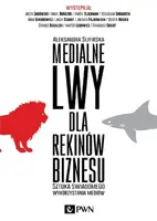 Okładka: Medialne lwy dla rekinów biznesu. Sztuka świadomego wykorzystania mediów.