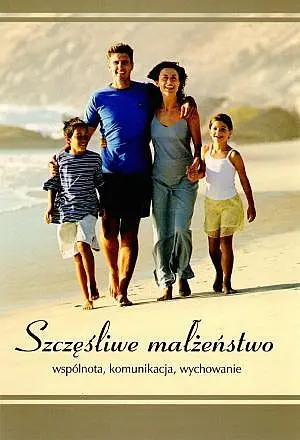 Okładka: Szczęśliwe małżeństwo. Wspólnota, komunikacja, wychowanie