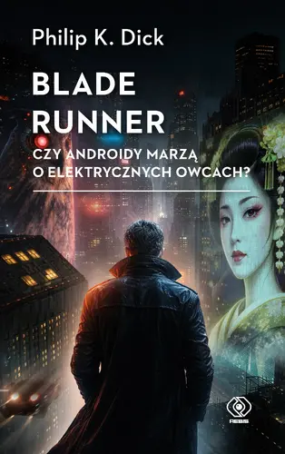 Okładka: Blade runner. Czy androidy marzą o elektrycznych owcach?