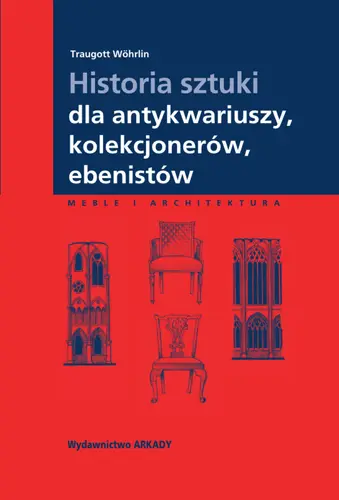 Okładka: Historia sztuki dla antykwariuszy,  kolekcjonerów, ebenistów