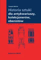 Okładka: Historia sztuki dla antykwariuszy,  kolekcjonerów, ebenistów