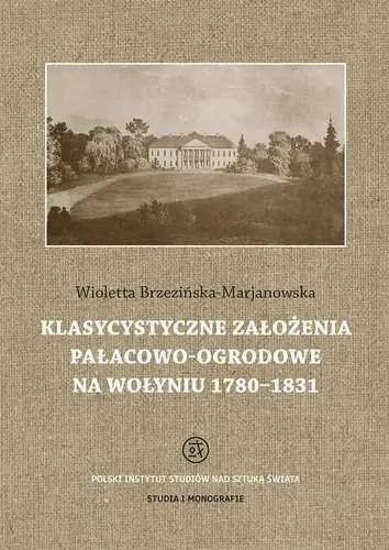 Okładka: Klasycystyczne założenia pałacowo-ogrodowe na Wołyniu 1780-1831