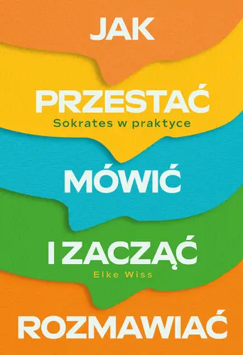 Okładka: Jak przestać mówić i zacząć rozmawiać. Sokrates w praktyce