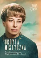 Okładka: Ukryta mistyczka. Życie i duchowa droga Alicji Lenczewskiej. Tom I
