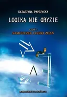Okładka: Logika nie gryzie. Część 1. Samouczek logiki zdań