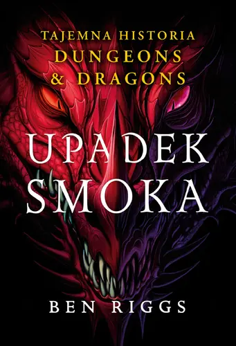 Okładka: Upadek smoka. Tajemna historia Dungeons & Dragons