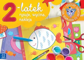 Okładka: 2-latek rysuje, wycina i nakleja. Książeczka edukacyjna dla kreatywnego dziecka