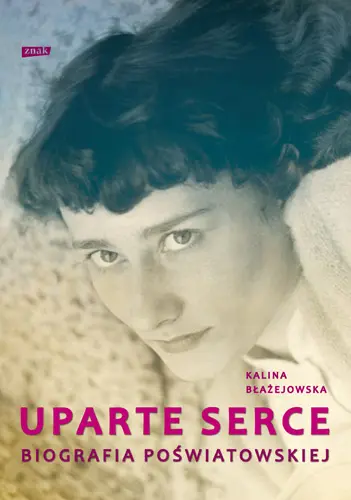 Okładka: Uparte serce. Biografia Poświatowskiej