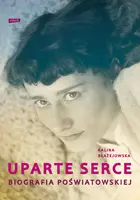 Okładka: Uparte serce. Biografia Poświatowskiej