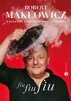 Okładka: Fiu, fiu, fiu. Robert Makłowicz w rozmowie z Aleksandrem Kaczorowskim