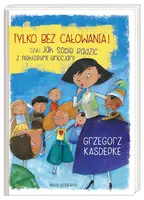 Okładka: Tylko bez całowania! czyli jak sobie radzić z niektórymi emocjami